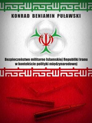 cover image of Bezpieczeństwo militarne Islamskiej Republiki Iranu w kontekście polityki międzynarodowej